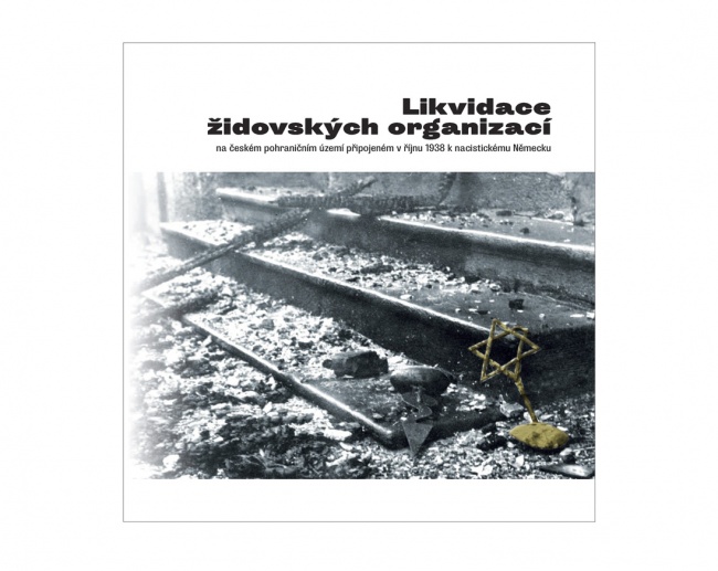 Likvidace židovských organizací na českém pohraničím území připojeném v říjnu 1938 k nacistickému Německu