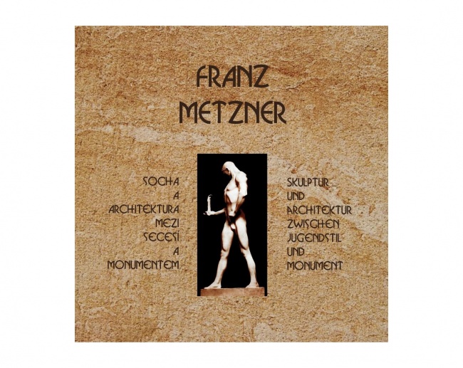 Franz Metzner: Socha a architektura mezi secesí a monumentem