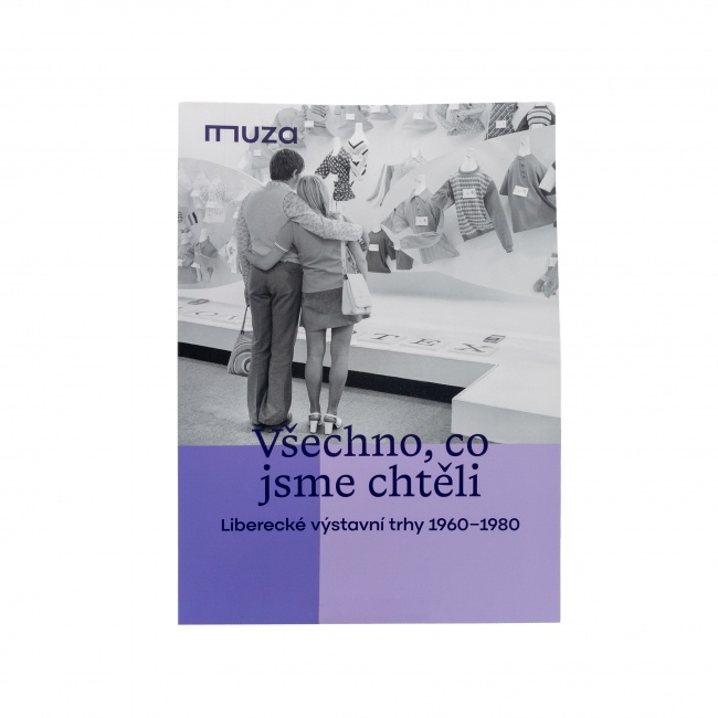 Všechno, co jsme chtěli | Liberecké výstavní trhy 1960—1980