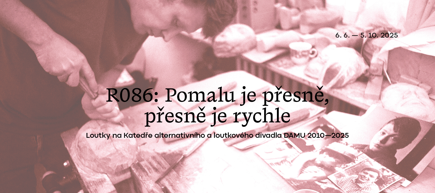 Výstava R086 – Pomalu je přesně, přesně je rychle | Loutky na Katedře alternativního a loutkového divadla DAMU 2010 - 2025