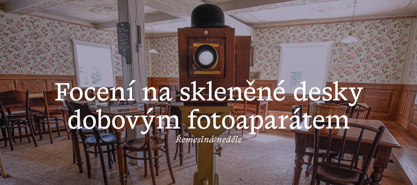 Řemeslný workshop: focení na skleněné desky dobovým fotoaparátem s Janem Havelkou